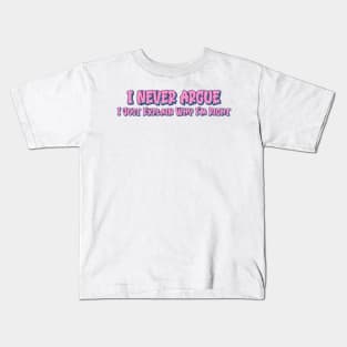 I Never Argue I Just Explain Why I'm Right Kids T-Shirt